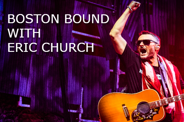 Boston Bound with Eric Church!